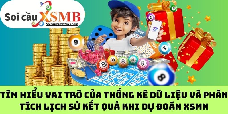 Tìm hiểu vai trò của thống kê dữ liệu và phân tích lịch sử kết quả khi dự đoán XSMN