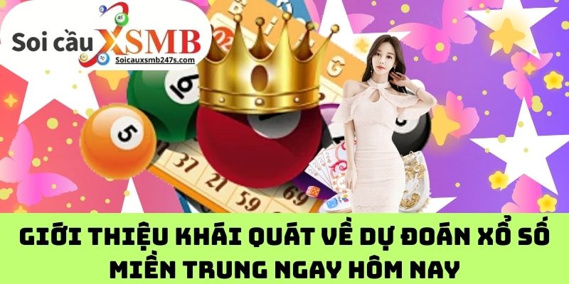 Giới Thiệu Khái Quát Về Dự Đoán Xổ số Miền Trung Ngay Hôm Nay