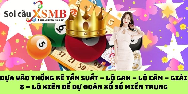 Dựa Vào Thống Kê Tần Suất – Lô Gan – Lô Câm – Giải 8 – Lô Xiên Để Dự Đoán Xổ Số Miền Trung