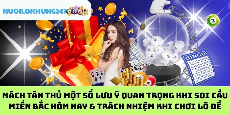 Mách tân thủ một số lưu ý quan trọng khi soi cầu miền Bắc hôm nay & trách nhiệm khi chơi lô đề