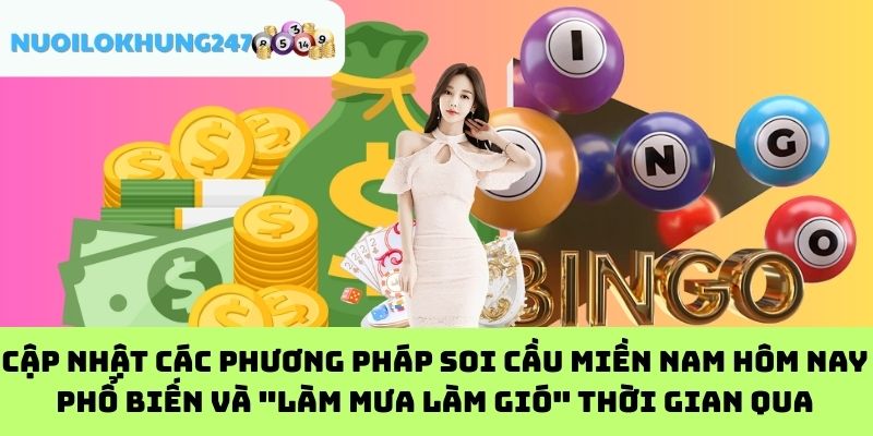 Cập nhật các phương pháp soi cầu miền Nam hôm nay phổ biến và "làm mưa làm gió" thời gian qua