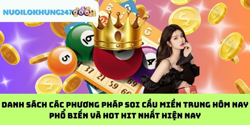 Danh sách các phương pháp soi cầu miền Trung hôm nay phổ biến và hot hit nhất hiện nay